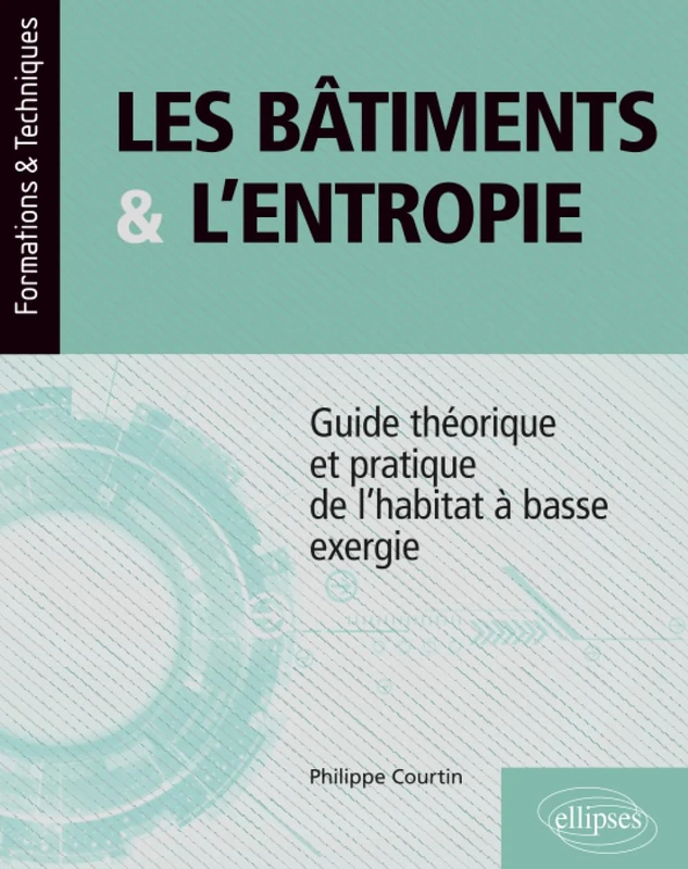 Les bâtiments et l’entropie: Guide théorique et pratique de l'habitat à basse exergie (Formations & Techniques) - Image 1