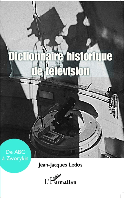 Dictionnaire historique de télévision: de ABC à Zworykin
