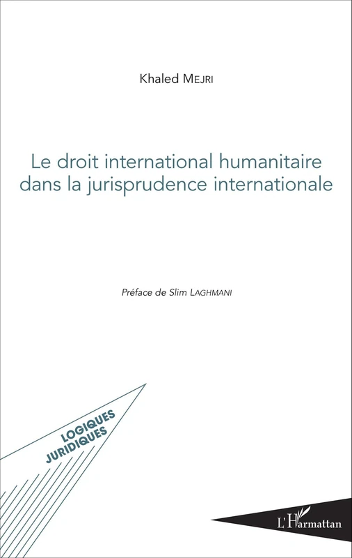 Le droit international humanitaire dans la jurisprudence internationale (Logiques Juridiques)
