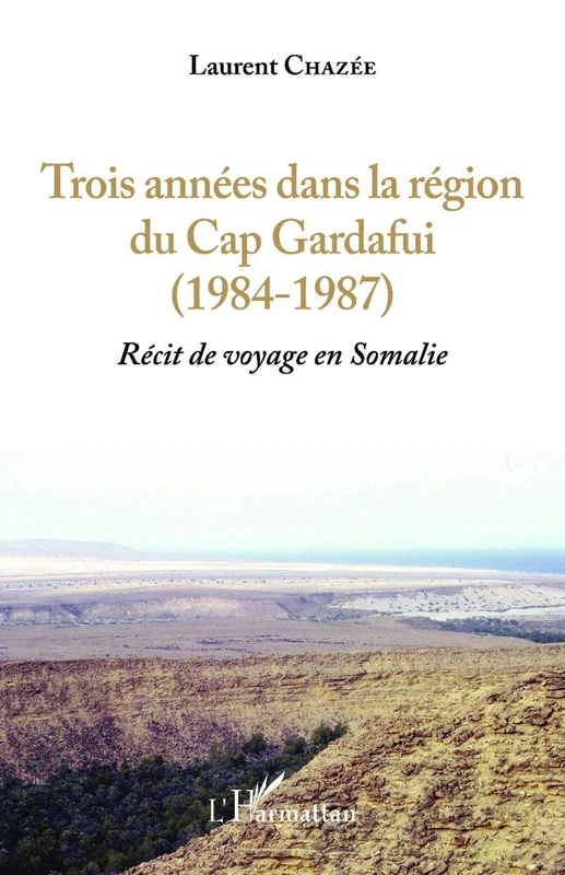 Trois années dans la région du Cap Gardafui (1984-1987): Récit de voyage en Somalie