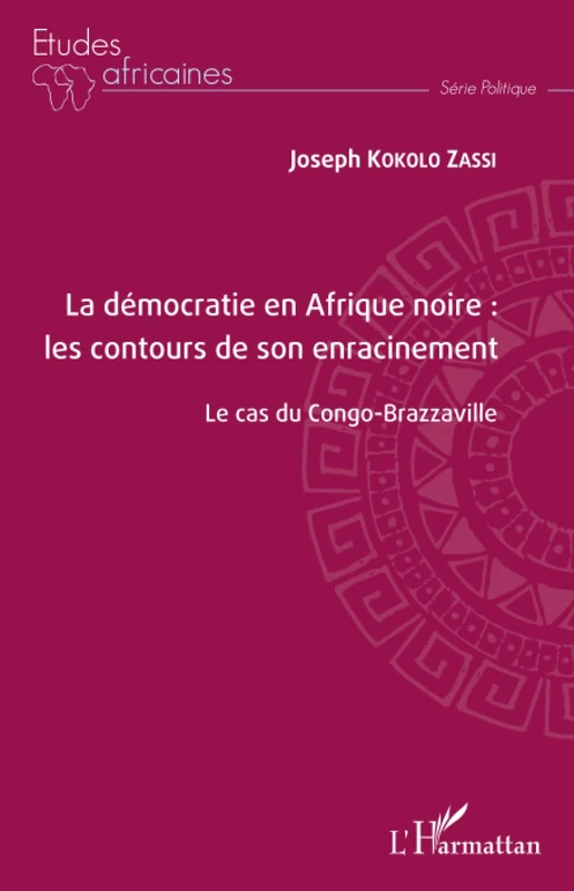 La démocratie en Afrique noire : les contours de son enracinement: Le cas du Congo-Brazzaville