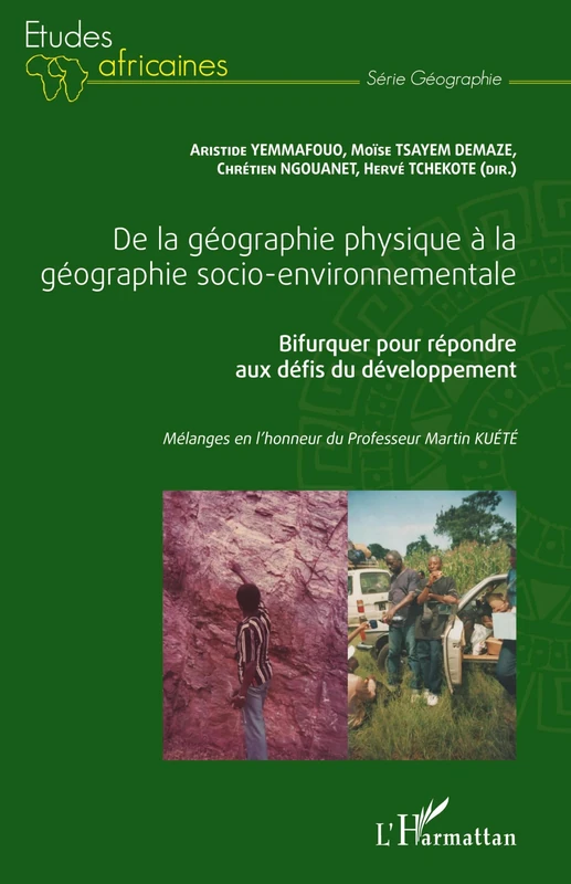 De la géographie physique à la géographie socio-environnementale: Bifurquer pour répondre aux défis du développement Mélanges en l'honneur du Professeur Martin Kuété (Études Africaines)