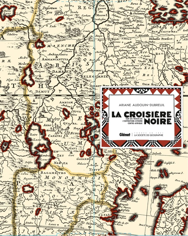 La Croisière Noire : les documents inédits - luxe: Sur la trace des expéditions Citroën en Centre-Afrique - version luxe