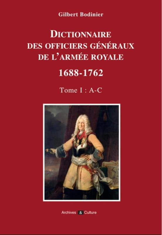 Dictionnaire des généraux de l'armée royale 1688-1762: Tome I : A à C