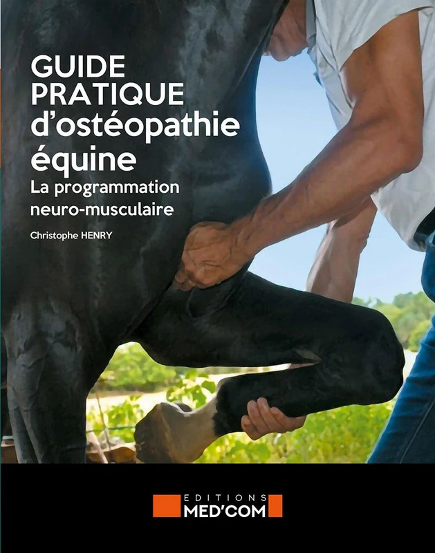 GUIDE PRATIQUE D OSTEOPATHIE EQUINE: LA PROGRAMMATION NEURO-MUSCULAIRE