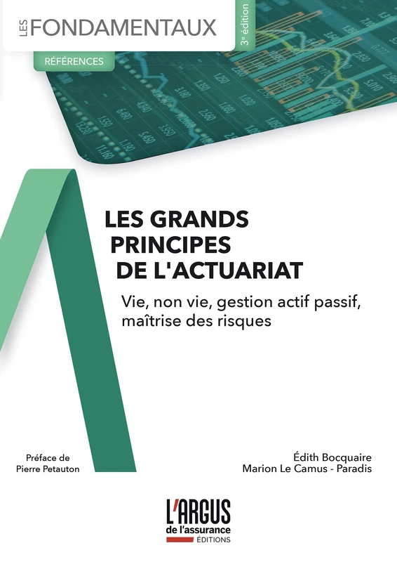 Les grands principes de l'actuariat: Vie, Non vie, Gestion actif passif, Maîtrise des risques