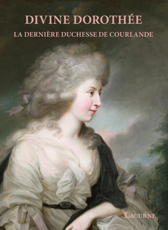 Divine Dorothée: La dernière duchesse de Courlande