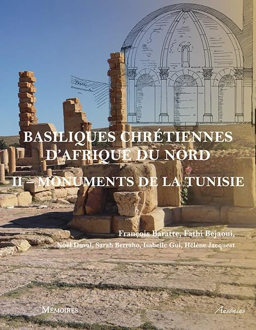 Basiliques chrétiennes d'Afrique du nord ii: Tome 2, Inventaire des monuments de la Tunisie