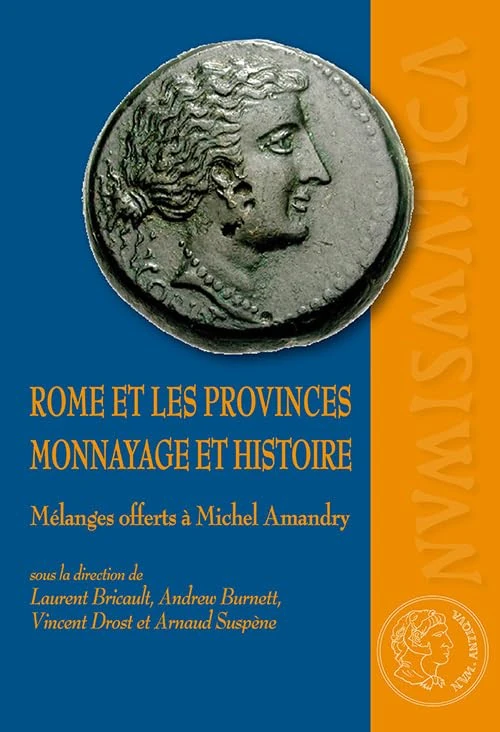Rome et les provinces. monnayage et histoire: Mélanges offerts à Michel Amandry
