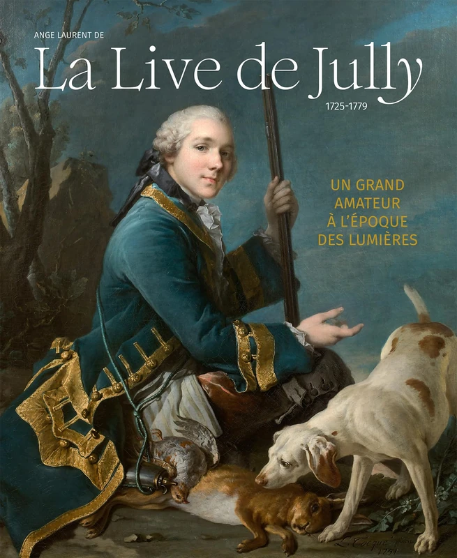 Ange Laurent de La Live de Jully, un grand amateur à l'époque des Lumières: 1725-1779