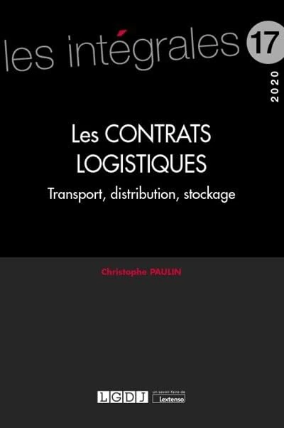 Les contrats logistiques: Transport, distribution, stockage (2020) (Volume 17)