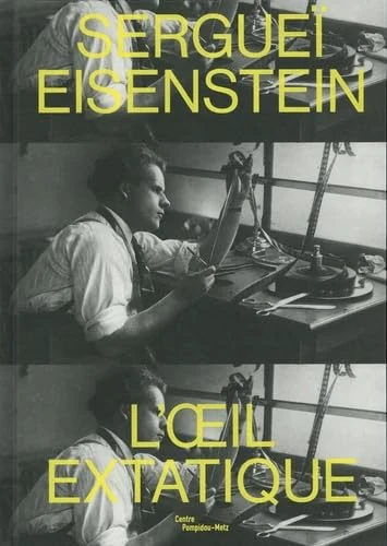sergueï eisenstein: L'OEIL EXTATIQUE