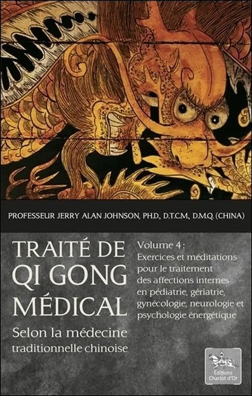 Traité de Qi Gong médical selon la médecine traditionnelle chinoise T4: Volume 4, Exercices et méditations pour le traitement des affections internes ... neurologie et psychologie énergétique