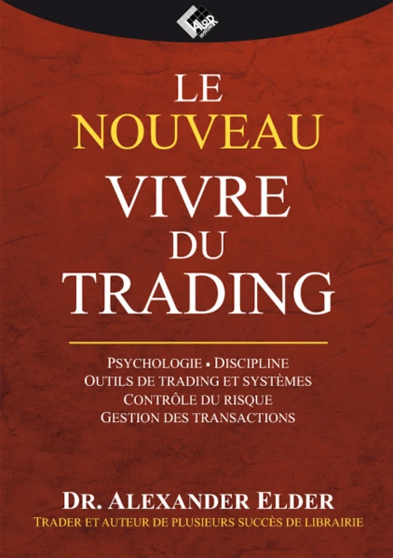 Le nouveau Vivre du Trading: Psychologie - Discipline - Outils de trading et système - Contrôle du risque - Gestion des transactions