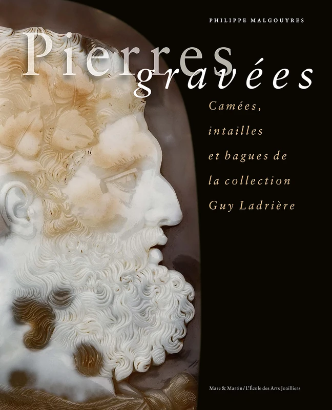 Pierres gravées: Camées, intailles et Baques de la collection Guy Ladrière