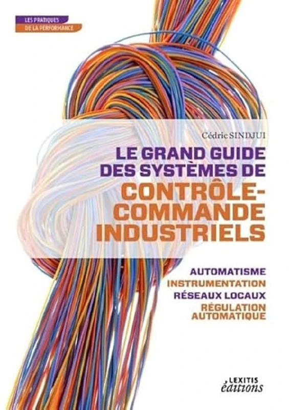 LE GRAND GUIDE DES SYSTEMES DE CONTROLE COMMANDE INDUSTRIELS: LE GRAND GUIDE DES SYSTEMES DE CONTROLE COMMANDE INDUSTRIELS (0000) - Image 1