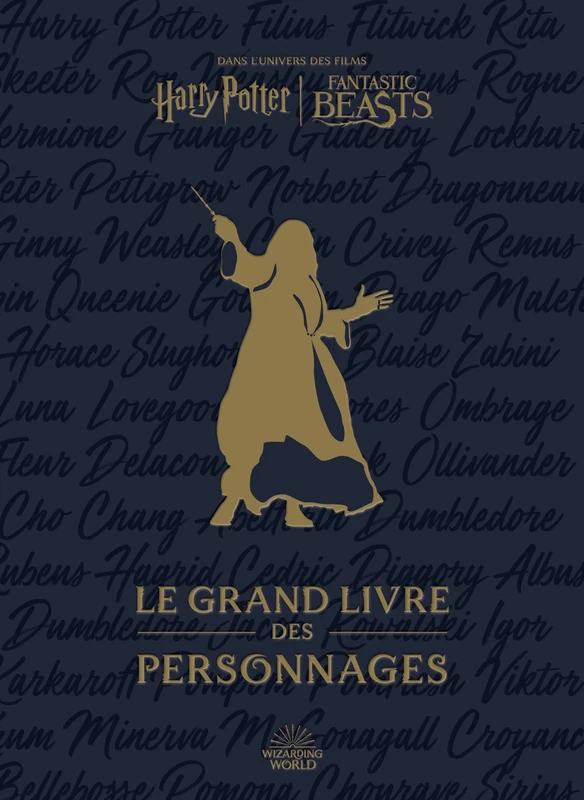 Harry Potter / Fantastic Beasts : le Grand Livre des personnages: Dans l'univers des films Harry Potter, Fantastic Beasts