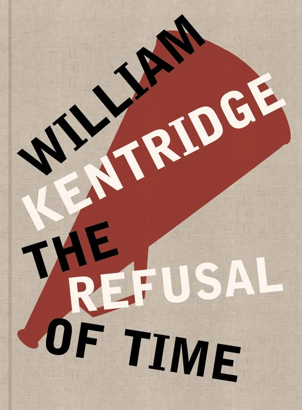 William Kentridge: The Refusal of Time