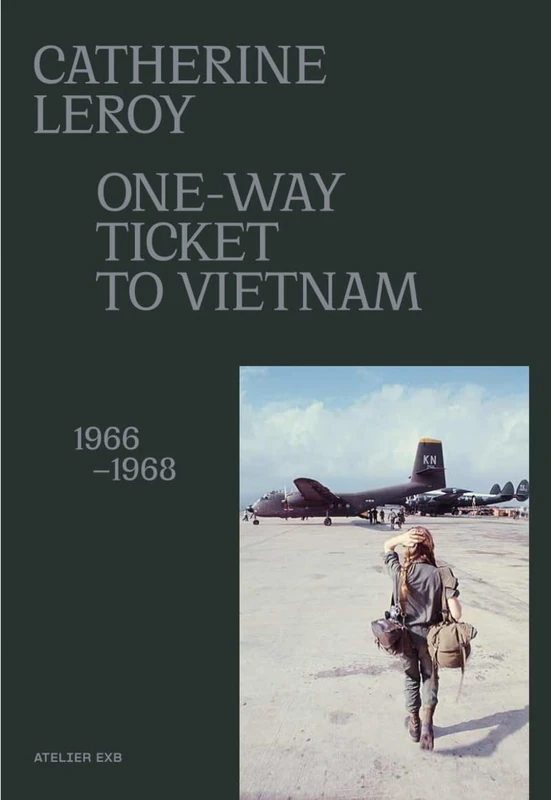 Catherine Leroy - One-Way Ticket to Vietnam 1966-1968