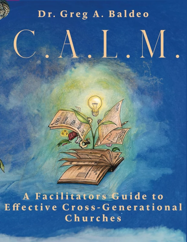 C.A.L.M: A Facilitators Guide to Effective Cross-Generational Churches