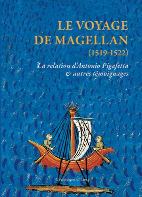 Le voyage de Magellan (1519-1522): La relation d'Antonio Pigafetta & autres témoignages