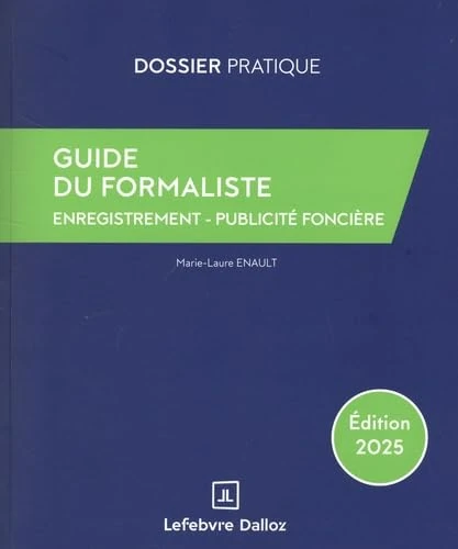 Guide du formaliste 2025 - De la rédaction à la publication : les formalités postérieures pour tout acte notarié: Enregistrement - Publicité foncière