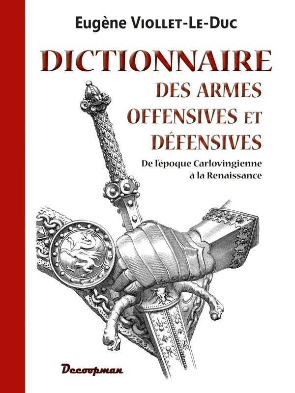 Dictionnaire des armes offensives et défensives: De l'époque Carlovingienne à la Renaissance