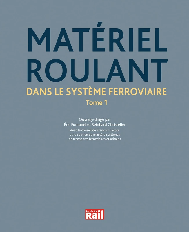 MATERIEL ROULANT DANS LE SYSTEME FERROVIAIRE: Tome 1