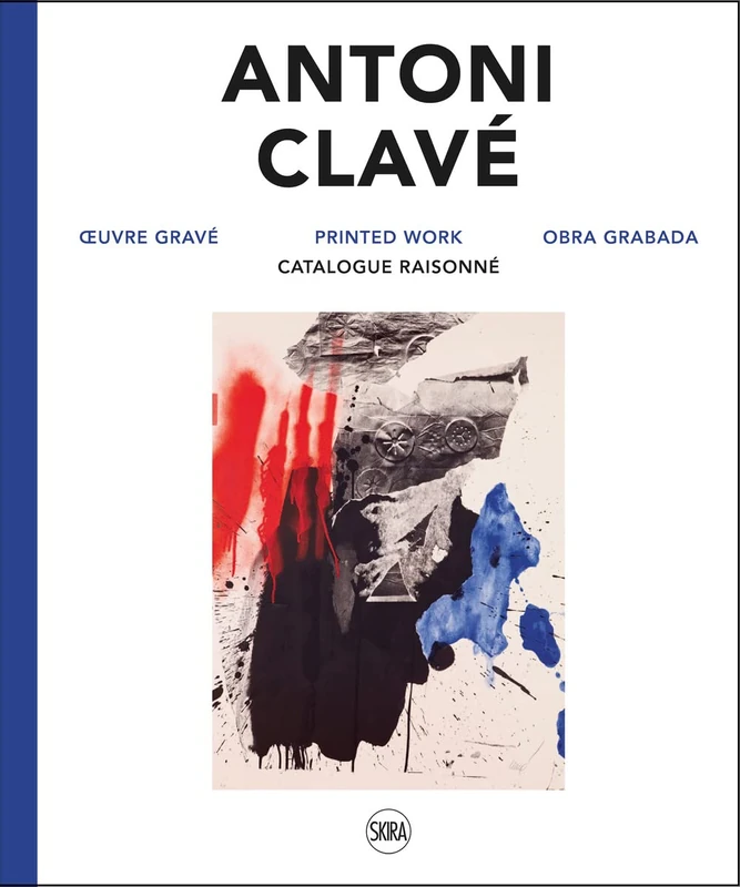 Antoni Clavé: Printed Work. Catalogue raisonné: CATALOGUE RAISONNE DE L'OEUVRE GRAVE