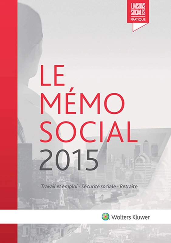 Le mémo social 2015: TRAVAIL ET EMPLOI - SECURITE SOCIALE - RETRAITE.