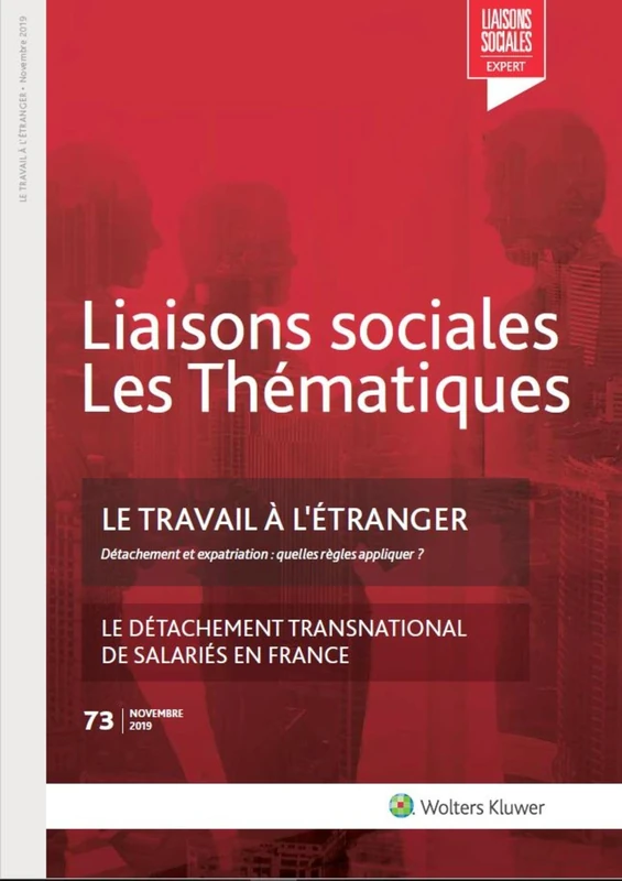 Le travail à l'étranger - N°73 - Novembre 2019: Détachement et expatriation : quelles règles appliquer ? Le détachement transnational de salariés en France