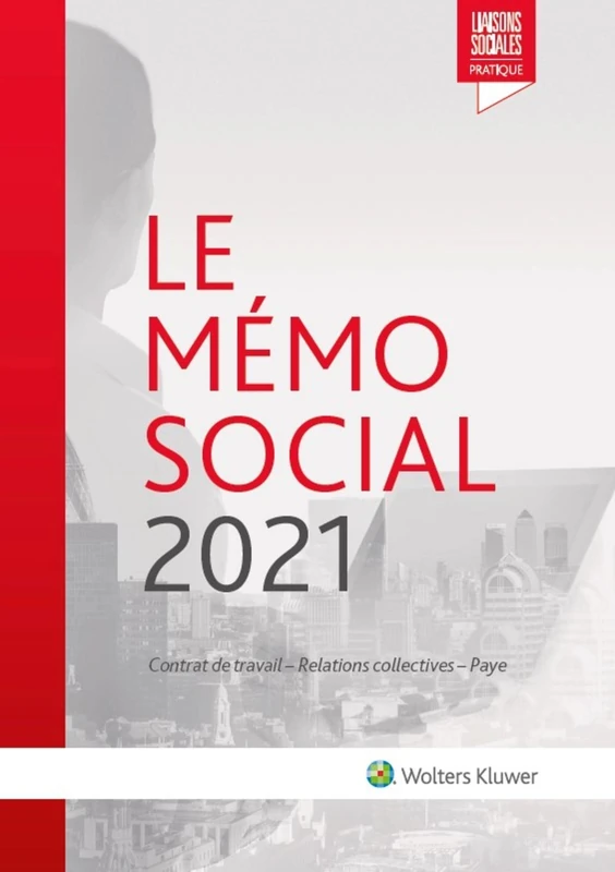Le mémo social 2021: Contrat de travail - Relations collectives - Paye