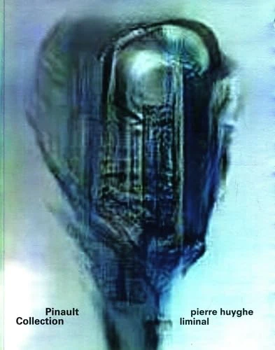 Pierre Huyghe Liminal - Exhibition and Collection Catalog