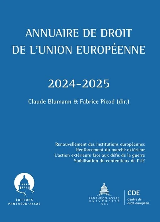 Annuaire de droit de l'Union européenne 2024-2025: Renouvellement des institutions européennes Renforcement du marché extérieur. L'action extérieure ... guerre Stabilisation du contentieux de l'UE