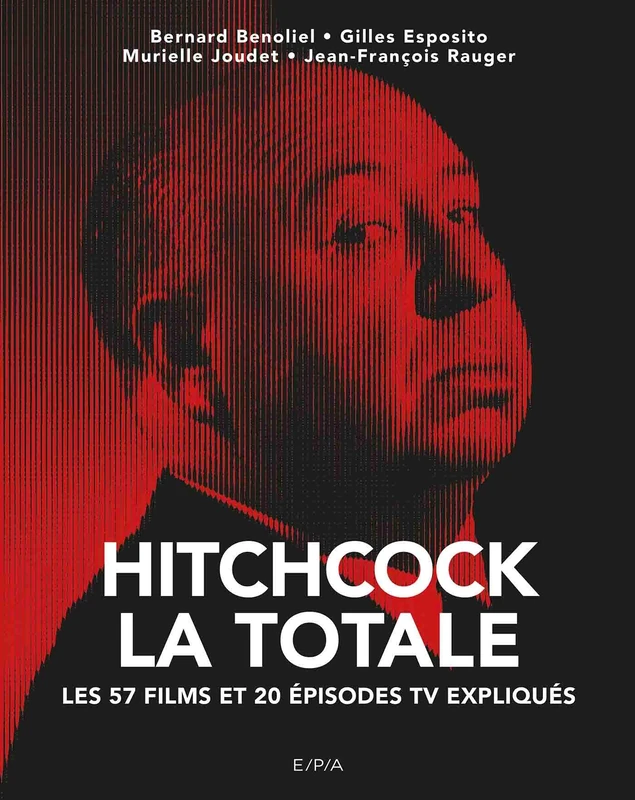 Hitchcock - La Totale: Les 57 films et 20 épisodes TV expliqués