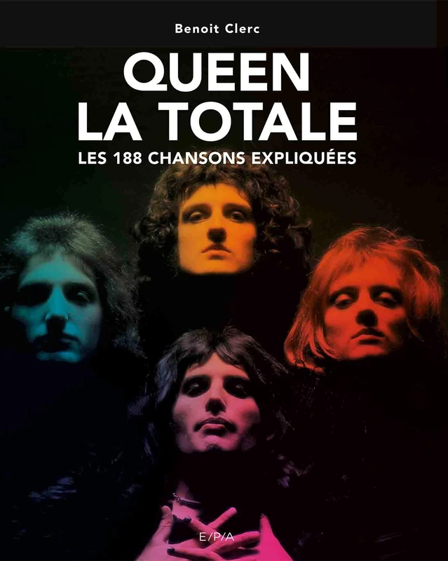 Queen - La Totale: Les 188 chansons expliquées