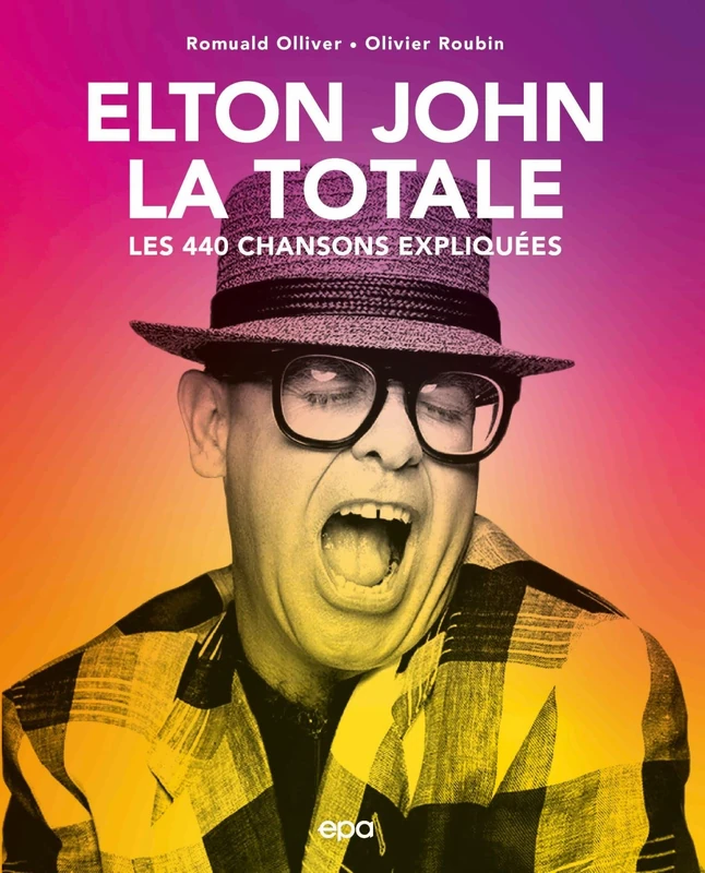 Elton John - La Totale: Les 440 chansons expliquées