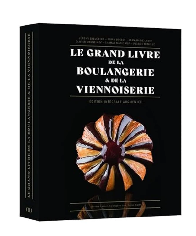 Le Grand Livre de la Boulangerie - Viennoiserie - L'intégrale en 200 recettes: Edition intégrale augmentée