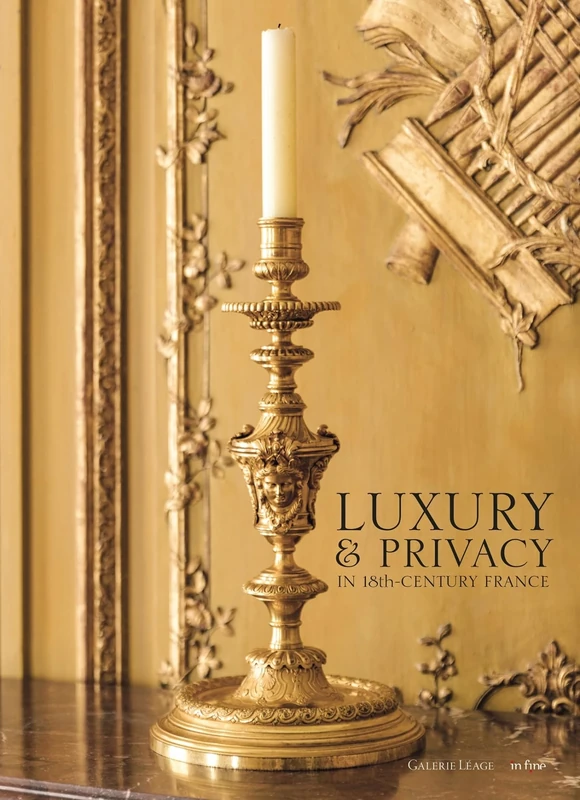 LUXURY & PRIVACY IN 18TH CENTURY FRANCE: THE INTERLUDES OF THE GALERIE LÉAGE