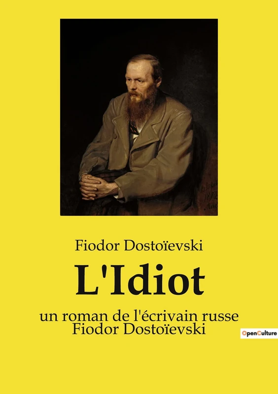 L'Idiot: un roman de l'écrivain russe Fiodor Dostoïevski