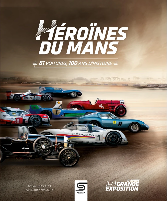 Héroïnes du Mans: 81 voitures, 100 ans d'histoire