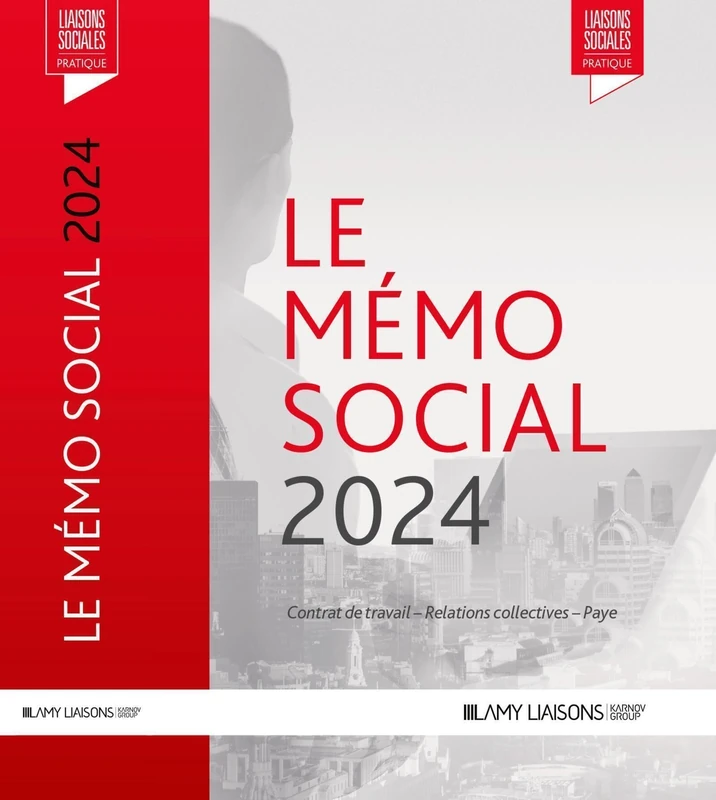 Le memo social 2024: Contrat de travail - Relations collectives - Paye