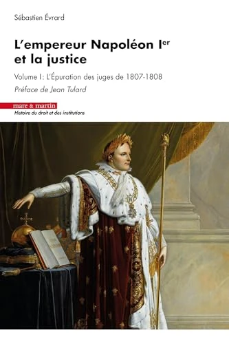 L'empereur Napoléon 1er et la justice: Volume I : L'épuration des juges de 1807-1808 - Image 1