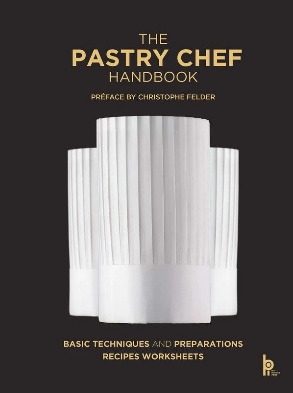 The Pastry Chef Handbook (Revised Edition): La Patisserie de Référence