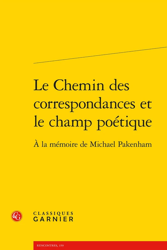 Le Chemin Des Correspondances Et Le Champ Poetique: a la Memoire de Michael Pakenham: 159 (Rencontres)