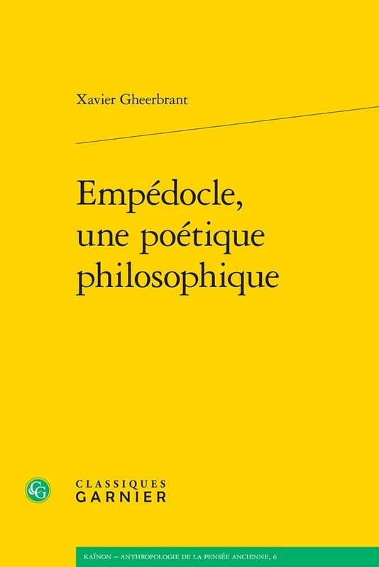 Empedocle, Une Poetique Philosophique: 6 (Kainon - Anthropologie de la Pensee Ancienne)