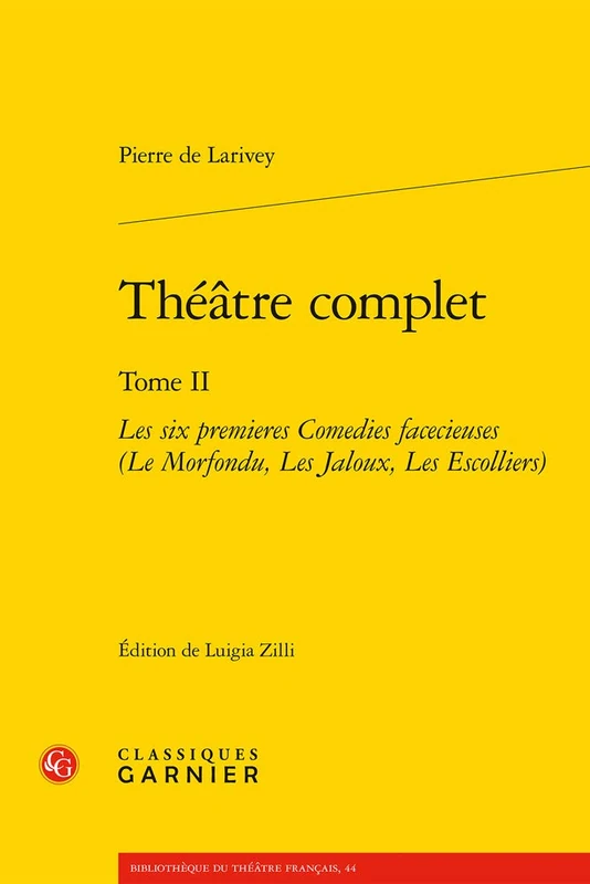 Theatre Complet: Les Six Premieres Comedies Facecieuses (Le Morfondu, Les Jaloux, Les Escolliers): Tome II (Bibliotheque Du Theatre Francais)
