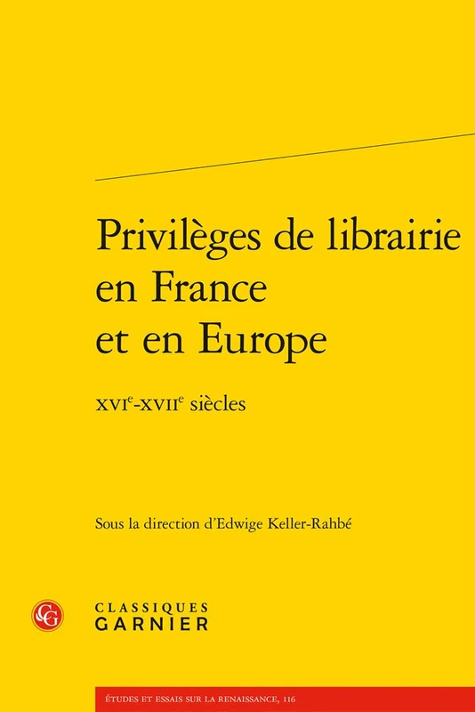Privileges de Librairie En France Et En Europe: Xvie-Xviie Siecles: 116 (Etudes Et Essais Sur La Renaissance)