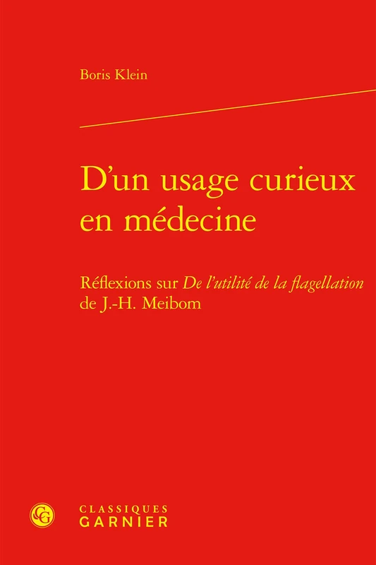 D'Un Usage Curieux En Medecine: Reflexions Sur de l'Utilite de la Flagellation de J.-H. Meibom