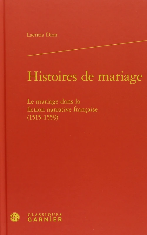 Histoires de mariage: Le mariage dans la fiction narrative française (1515-1559)